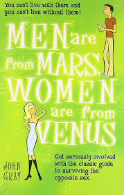 Men are from Mars, Women are from Venus -  John Gray