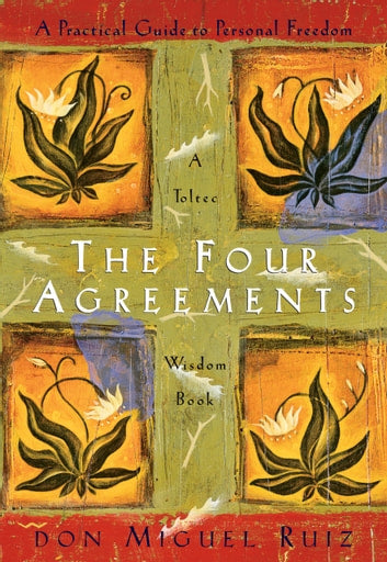 The Four Agreements - Don Miguel Ruiz